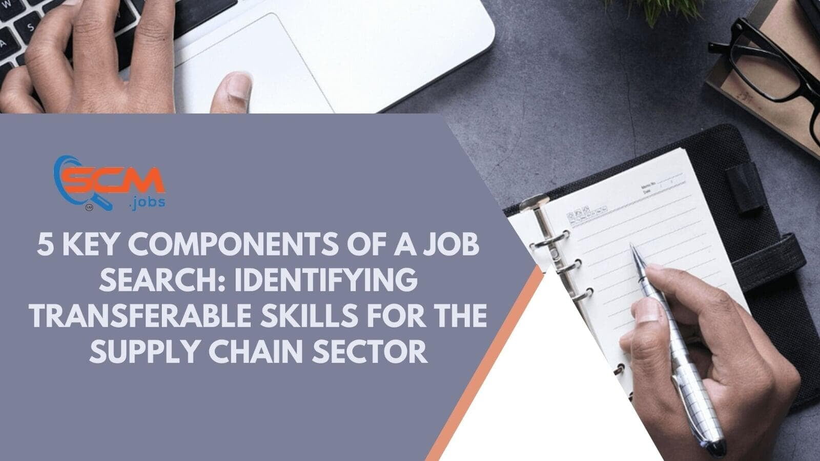 5 Key Components of a Job Search: Identifying Transferable Skills for the Supply Chain Sector